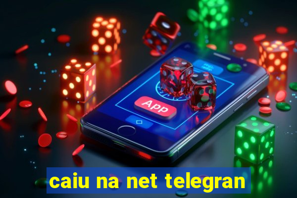 caiu na net telegran